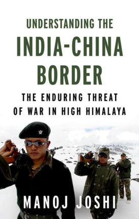 Understanding the India-China Border: The Enduring Threat of War in High Himalaya