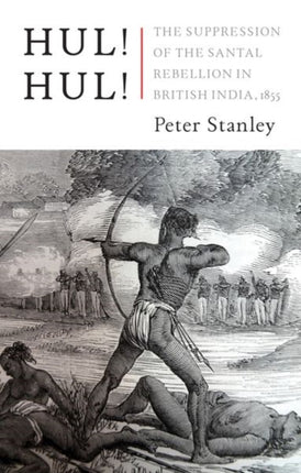 Hul! Hul!: The Suppression of the Santal Rebellion in Bengal, 1855