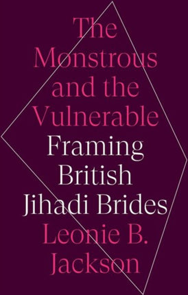 The Monstrous and the Vulnerable: Framing British