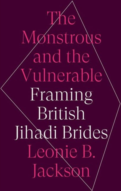 The Monstrous and the Vulnerable: Framing British