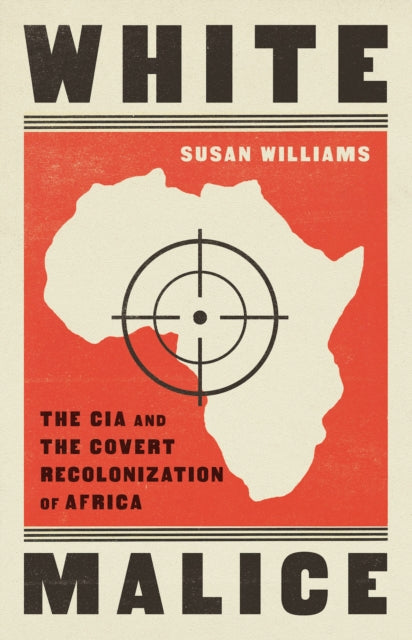 White Malice: The CIA and the Neocolonisation of Africa