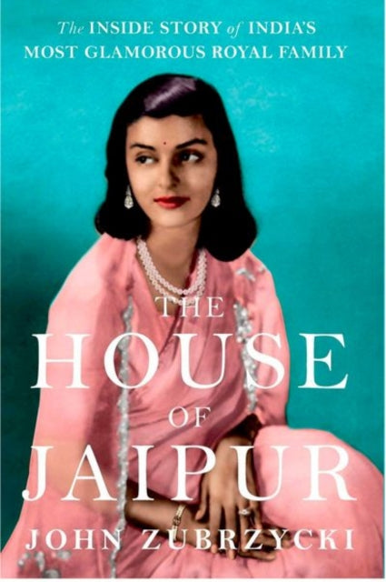 The House of Jaipur: The Inside Story of India's