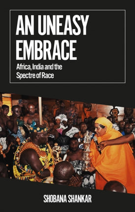 An Uneasy Embrace: Africa, India and the Spectre of Race