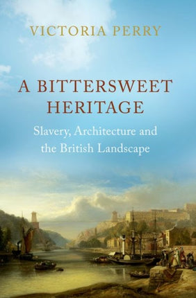 A Bittersweet Heritage: Slavery, Architecture and the British Landscape