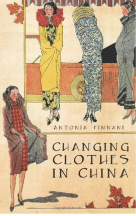 Changing Clothes in China: Fashion, History, Nation