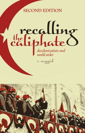 Recalling the Caliphate: Decolonisation and World Order