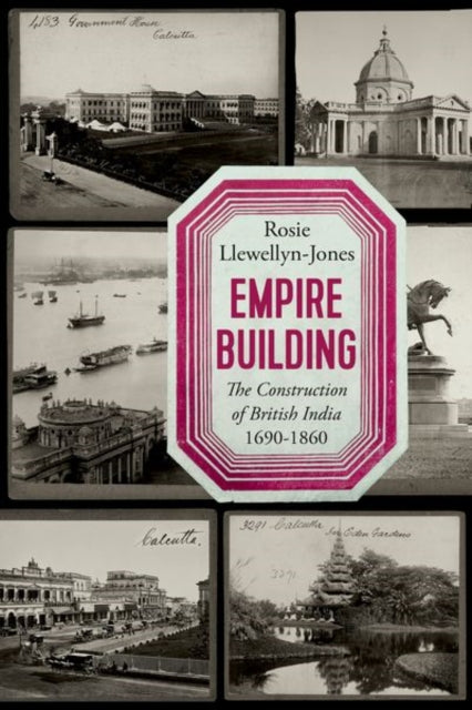 Empire Building: The Construction of British India, 1690–1860