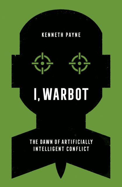 I, Warbot: The Dawn of Artificially Intelligent Conflict