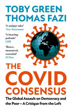 The Covid Consensus: The Global Assault on Democracy and the Poor—A Critique from the Left