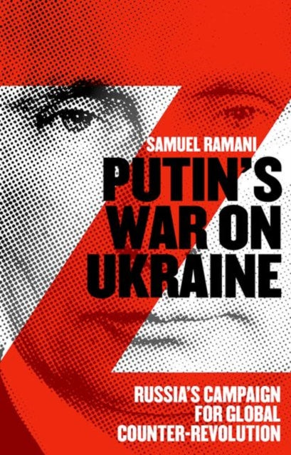 Putin’s War on Ukraine: Russia’s Campaign for Global Counter-Revolution