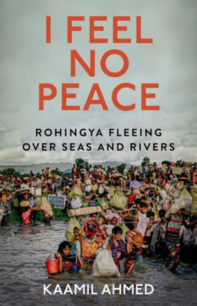 I Feel No Peace: Rohingya Fleeing Over Seas &