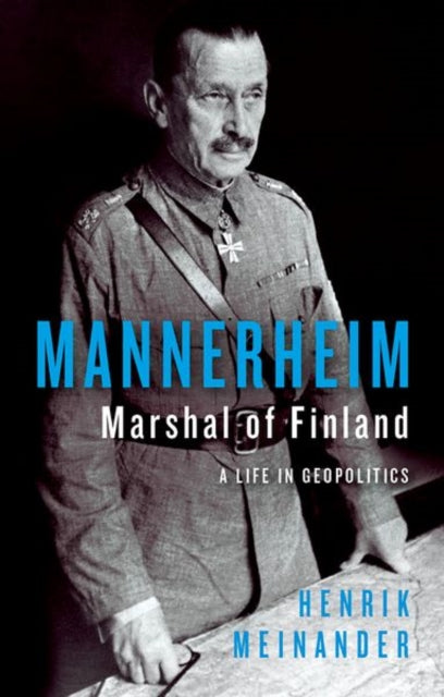 Mannerheim, Marshal of Finland: A Life in Geopolitics