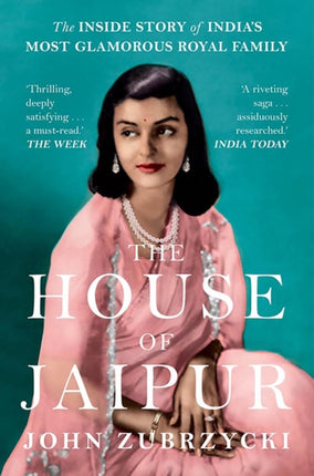 The House of Jaipur: The Inside Story of India's Most Glamorous Royal Family