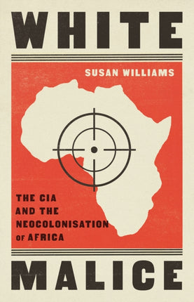 White Malice: The CIA and the Neocolonisation of