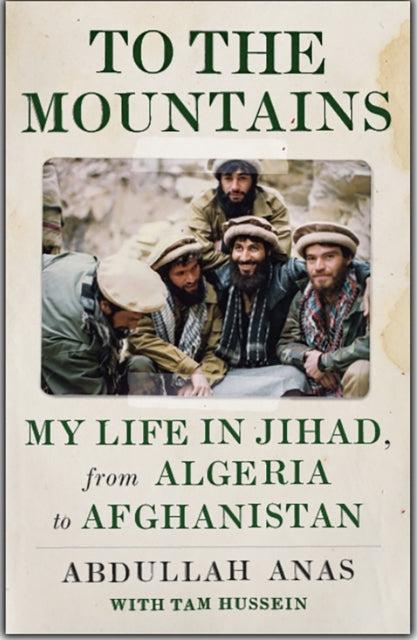 To the Mountains: My Life in Jihad, from Algeria