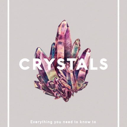 Crystals: Everything you need to know to Heal, Cleanse, Love, Energize