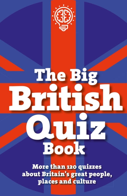 The Big British Quiz Book: More than 120 quizzes about Britain's great people, places and culture