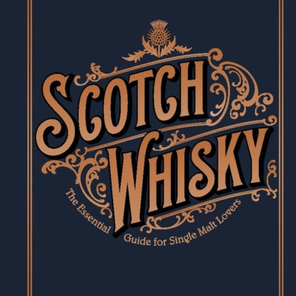 Scotch Whisky: The Essential Guide for Single Malt Lovers