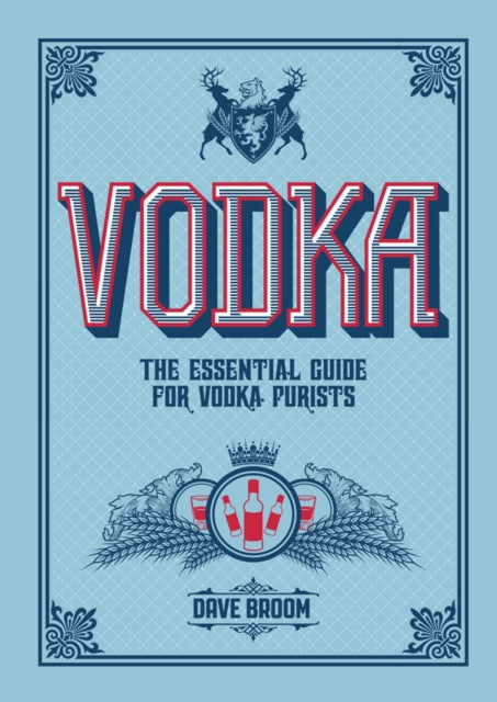 Vodka: The Essential Guide for Vodka Purists