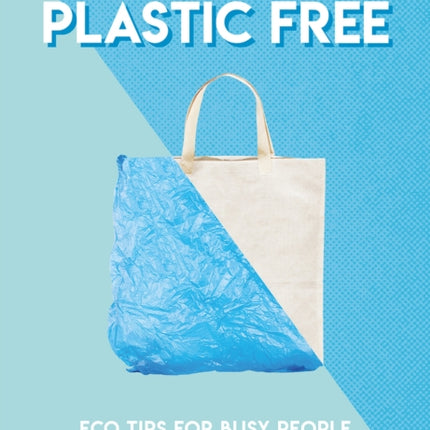 How to Go Plastic Free: Eco Tips for Busy People