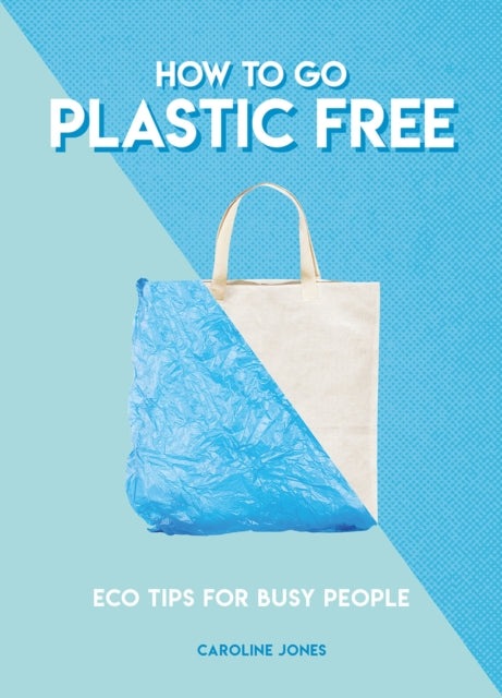 How to Go Plastic Free: Eco Tips for Busy People