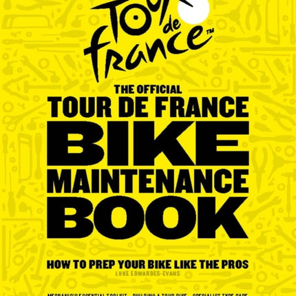 The Official Tour de France Bike Maintenance Book: How To Prep Your Bike Like The Pros