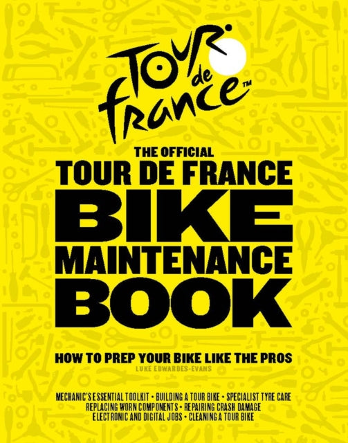 The Official Tour de France Bike Maintenance Book: How To Prep Your Bike Like The Pros