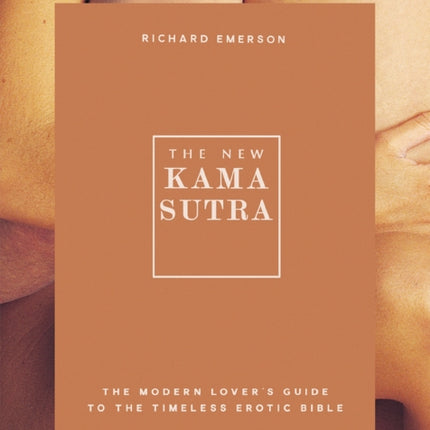 The New Kama Sutra: The Modern Lover's Guide to the Timeless Erotic Bible