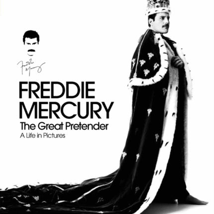 Freddie Mercury - The Great Pretender, a Life in Pictures: Authorised by the Freddie Mercury Estate