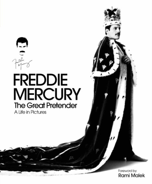 Freddie Mercury - The Great Pretender, a Life in Pictures: Authorised by the Freddie Mercury Estate