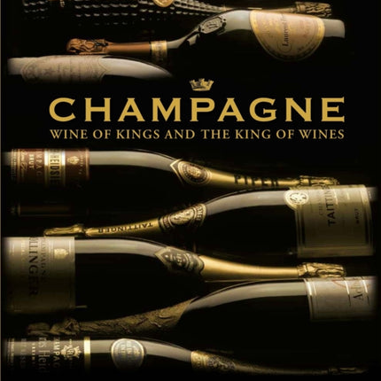 Champagne: Wine of Kings and the King of Wines