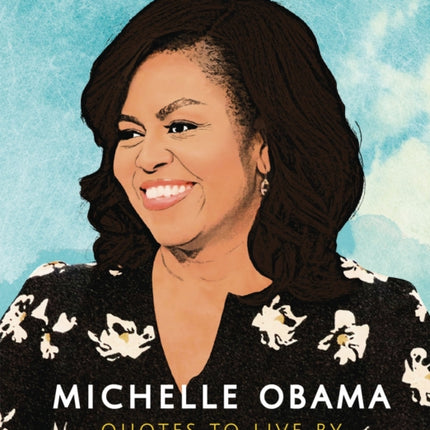 Michelle Obama: Quotes to Live By