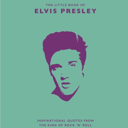 The Little Book of Elvis Presley: Inspirational quotes from the King of Rock 'n' Roll