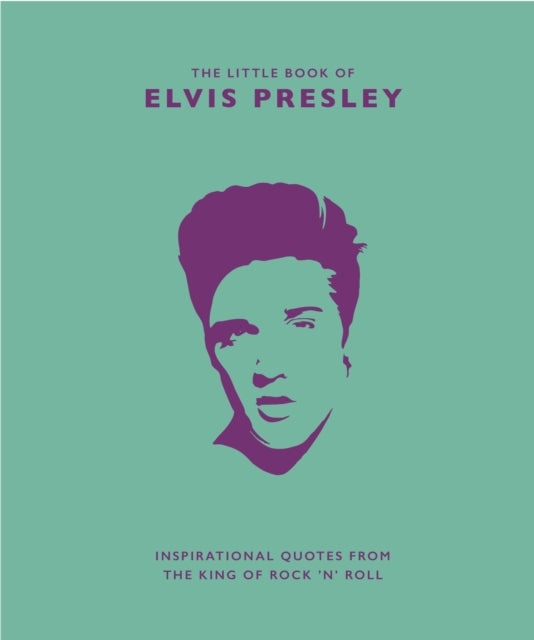 The Little Book of Elvis Presley: Inspirational quotes from the King of Rock 'n' Roll