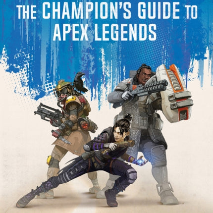 The Champion's Guide to Apex Legends