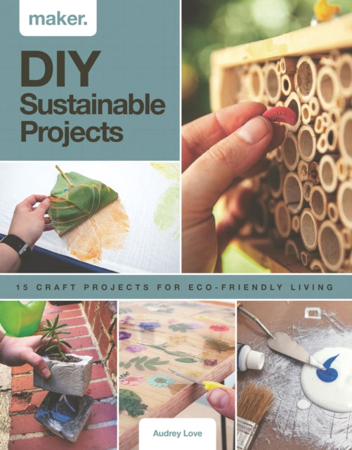 Maker.DIY Sustainable Projects: 15 step-by-step