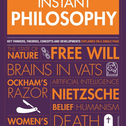 Instant Philosophy: Key Thinkers, Theories, Discoveries and Concepts