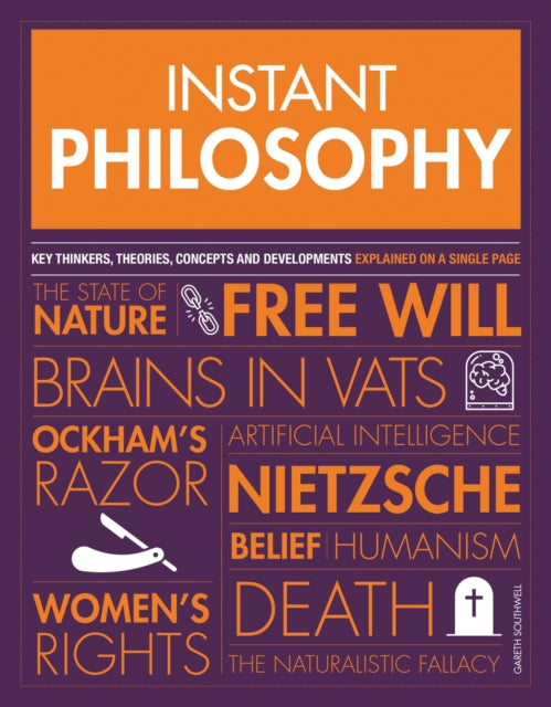 Instant Philosophy: Key Thinkers, Theories, Discoveries and Concepts