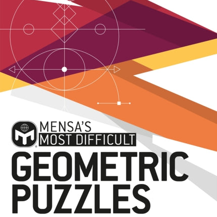 Mensa's Most Difficult Geometric Puzzles: Tricky puzzles to challenge every angle