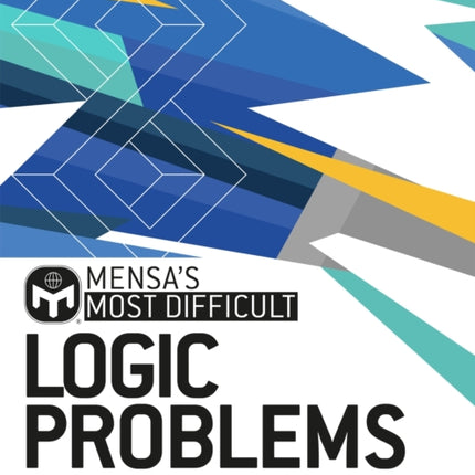 Mensa's Most Difficult Logic Problems: Test your powers of reasoning with exacting enigmas