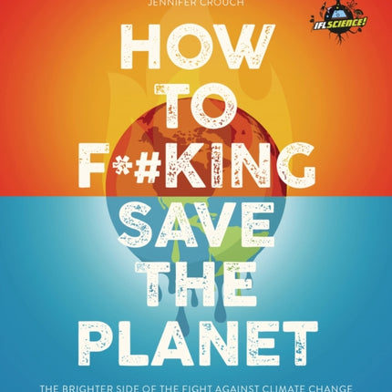 IFLScience! How to F**king Save the Planet: The Brighter Side of the Fight Against Climate Change