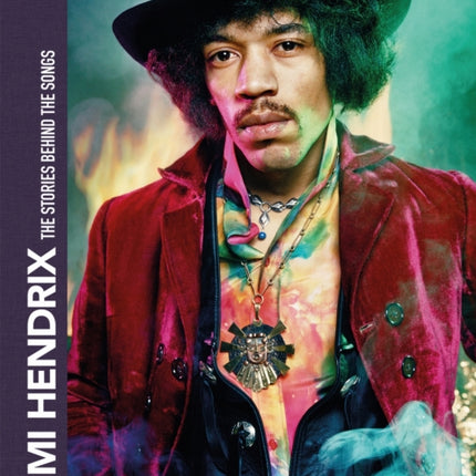 Jimi Hendrix: The Stories Behind the Songs