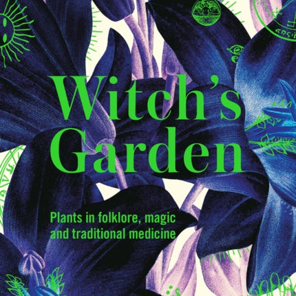 Kew - Witch's Garden: Plants in Folklore, Magic and Traditional Medicine