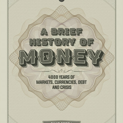 A Brief History of Money: 4000 Years of Markets, Currencies, Debt and Crisis