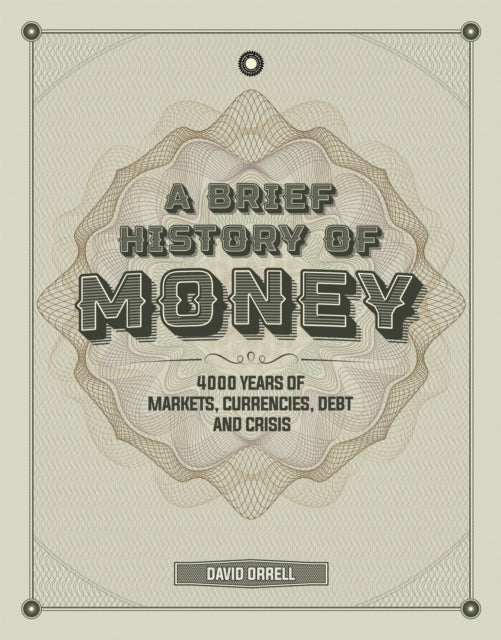 A Brief History of Money: 4000 Years of Markets, Currencies, Debt and Crisis