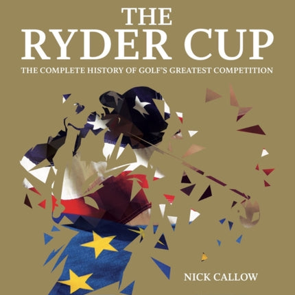 The Ryder Cup: The Complete History of Golf's Greatest Competition