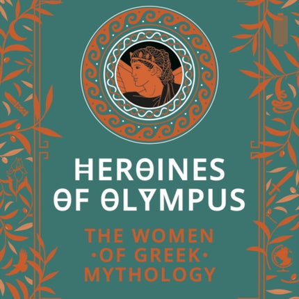 Heroines of Olympus: The Women of Greek Mythology