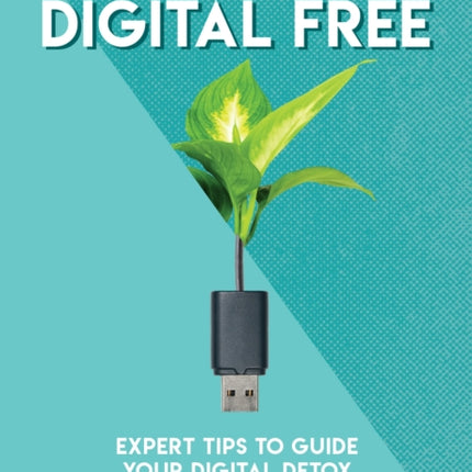 How to Go Digital Free: Expert Tips to Guide Your Digital Detox