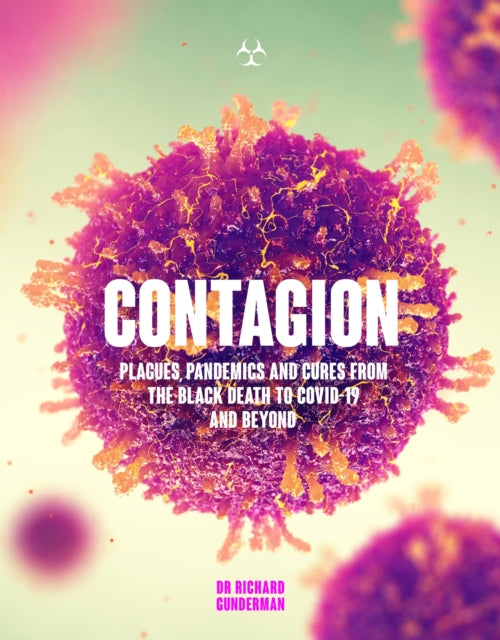 Contagion: Plagues, Pandemics and Cures from the Black Death to Covid-19 and Beyond