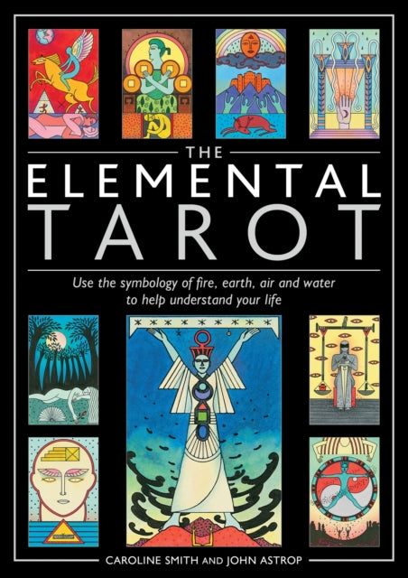 The Elemental Tarot: Use the symbology of fire, earth, air and water to help understand your life